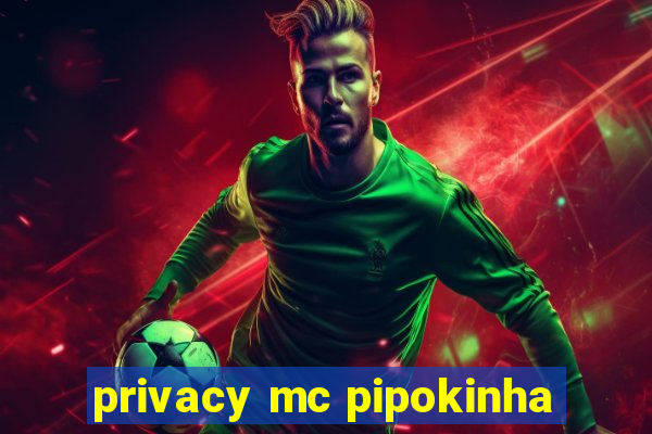 privacy mc pipokinha